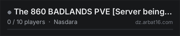 The 860 BADLANDS PVE [Server being built DO NOT CLICK] on the AR16 DayZ server list
