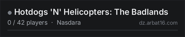 Hotdogs 'N' Helicopters: The Badlands on the AR16 DayZ server list