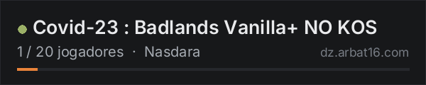 Covid-23 : Badlands Vanilla+ NO KOS na lista de servidores de DayZ da AR16