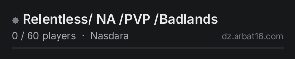 Relentless/ NA /PVP /Badlands on the AR16 DayZ server list