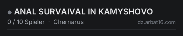 ANAL SURVAIVAL IN KAMYSHOVO in der DayZ-Serverliste von AR16