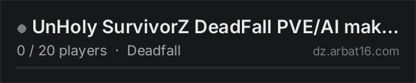 UnHoly SurvivorZ DeadFall PVE/AI make through the gauntlet?? on the AR16 DayZ server list