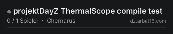 projektDayZ ThermalScope compile test in der DayZ-Serverliste von AR16