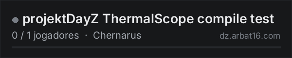 projektDayZ ThermalScope compile test na lista de servidores de DayZ da AR16