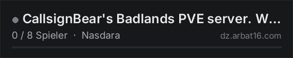 CallsignBear's Badlands PVE server. WiP. https://discord.gg/8QH in der DayZ-Serverliste von AR16