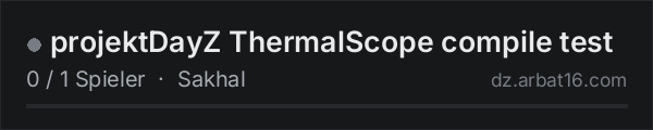 projektDayZ ThermalScope compile test in der DayZ-Serverliste von AR16