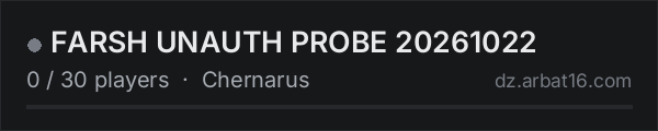 FARSH UNAUTH PROBE 20261022 on the AR16 DayZ server list
