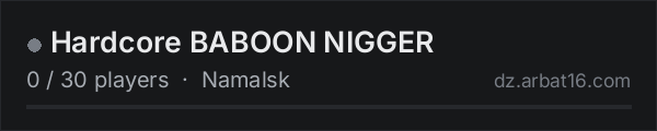 Hardcore BABOON NIGGER on the AR16 DayZ server list
