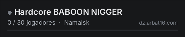 Hardcore BABOON NIGGER na lista de servidores de DayZ da AR16
