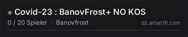 Covid-23 : BanovFrost+ NO KOS in der DayZ-Serverliste von AR16