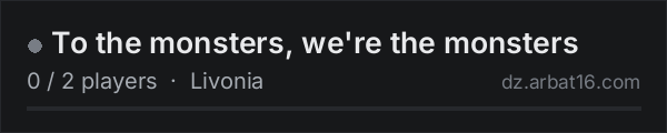 To the monsters, we're the monsters on the AR16 DayZ server list