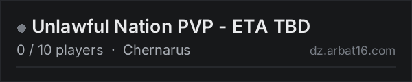 Unlawful Nation PVP - ETA TBD on the AR16 DayZ server list