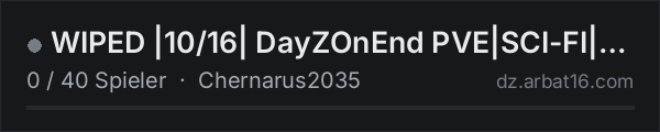 WIPED |10/16| DayZOnEnd PVE|SCI-FI|500K|CUSTOM in der DayZ-Serverliste von AR16