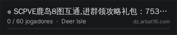 SCPVE鹿岛8图互通,进群领攻略礼包：753475008 na lista de servidores de DayZ da AR16