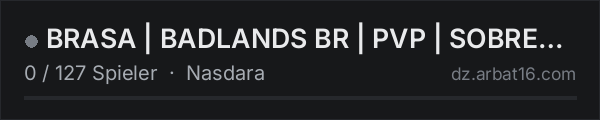 BRASA | BADLANDS BR | PVP | SOBREVIVENCIA in der DayZ-Serverliste von AR16