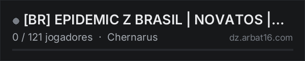 BR EPIDEMIC Z BRASIL | NOVATOS | GRUPO | BADLANDS NASDARA na lista de servidores de DayZ da AR16