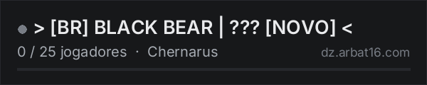 > [BR] BLACK BEAR | ??? [NOVO] < na lista de servidores de DayZ da AR16
