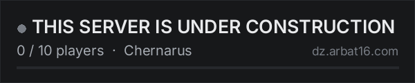 THIS SERVER IS UNDER CONSTRUCTION on the AR16 DayZ server list