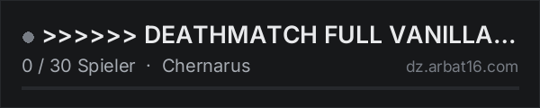 >>>>>> DEATHMATCH FULL VANILLA <<<<<< in der DayZ-Serverliste von AR16