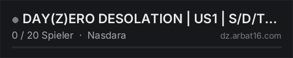 DAY(Z)ERO DESOLATION | US1 | S/D/T | PvE/P | 1P/3P | PURGE | in der DayZ-Serverliste von AR16